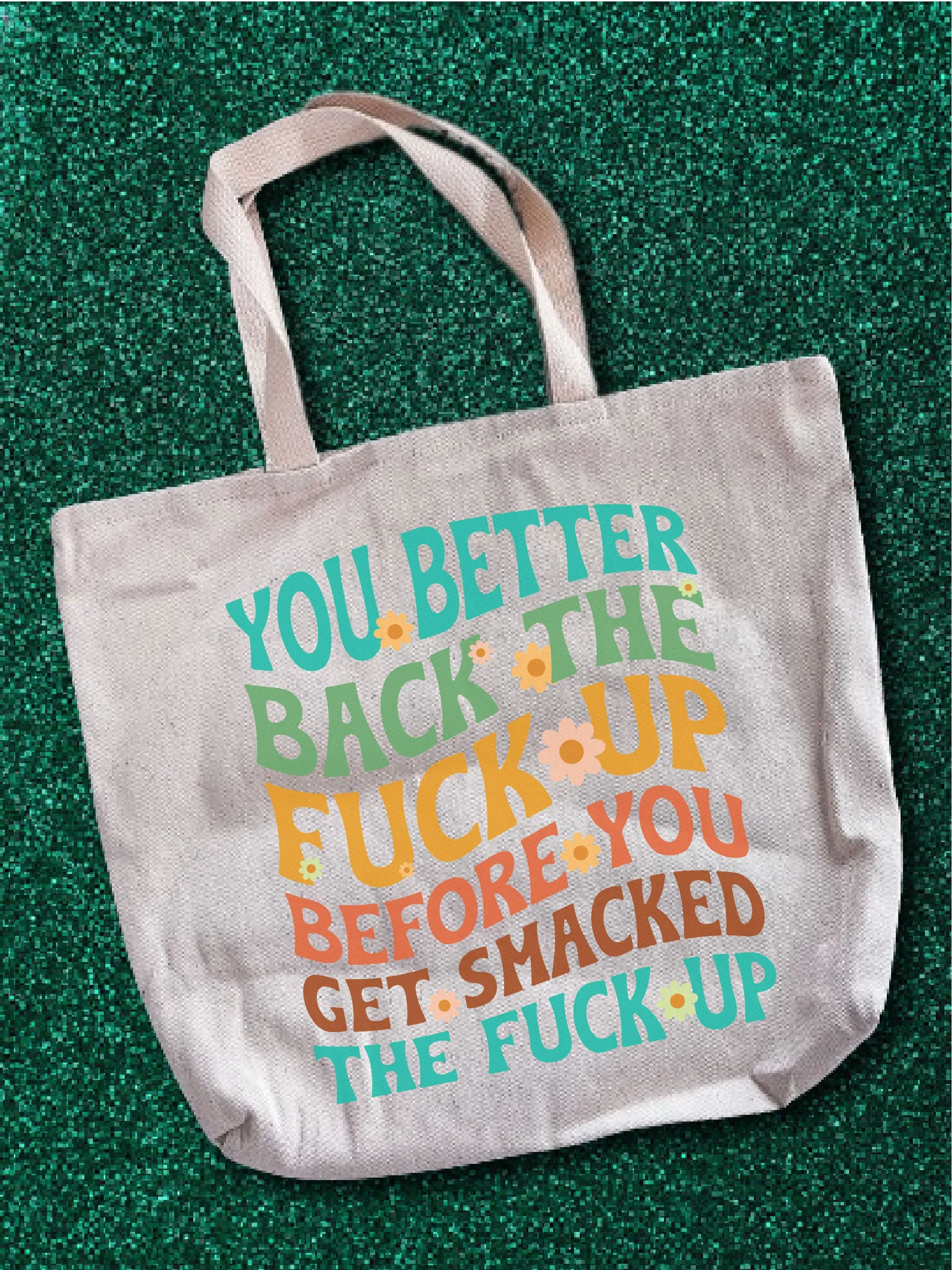 You Better Back The F--k Up Before You Get Smacked The F--k Up Tote Bag