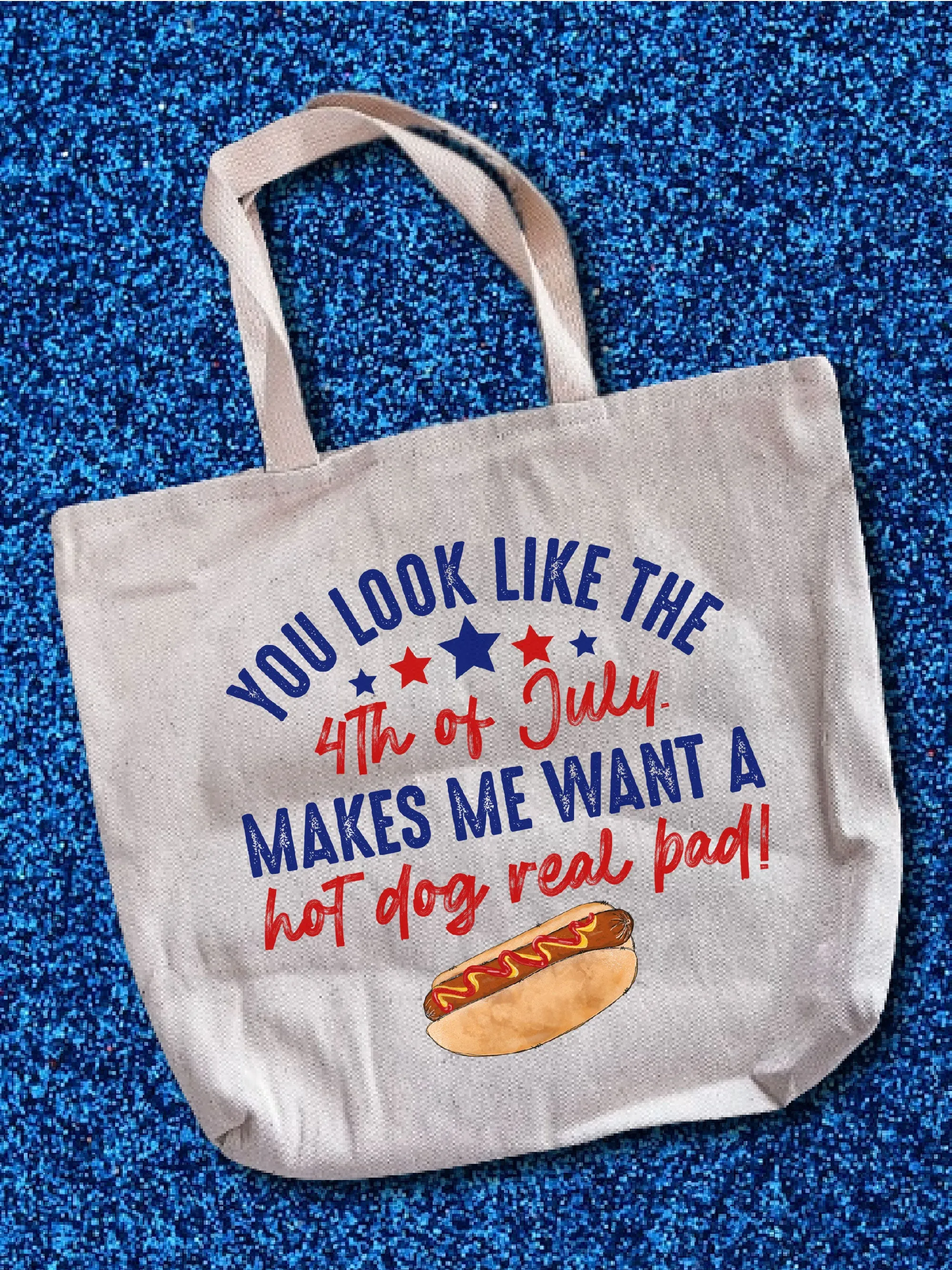 You Look Like The 4th Of July. Makes Me Want A Hot Dog Real Bad! Tote Bag